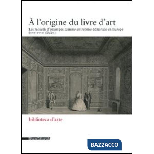 Origine du livre d'art. Les recueils d'estampes comme entreprise éditoriale en E