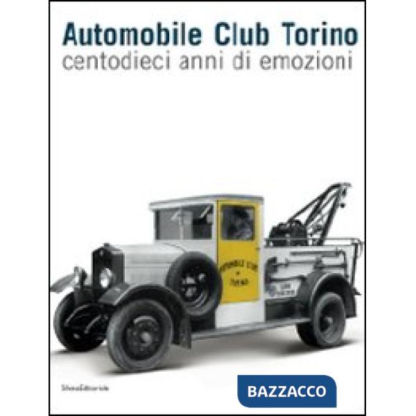 Automobile Club Torino. Centodieci anni di emozioni. Ediz. illustrata