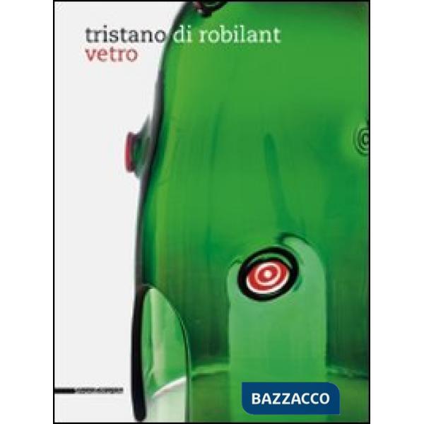 Tristano di Robilant. Vetro. Catalogo della mostra. Ediz italiana e inglese. Edi
