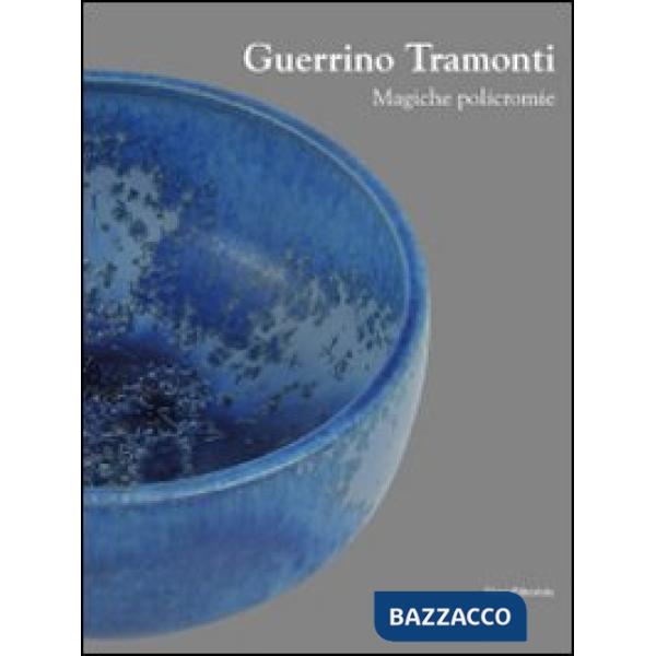 Guerrino Tramonti. Magiche policromie. Catalogo della mostra (Roma, 22 ottobre-8