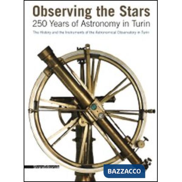 Observing the stars. 250 years of astronomy in Turin. The history and the instru
