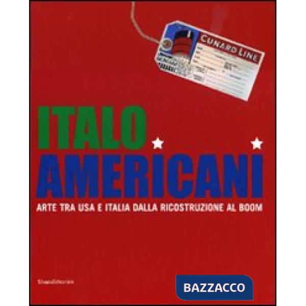 Italo americani. Arte tra USA e Italia dalla ricostruzione al boom. Catalogo della mostra (Milano, 19 ottobre 2009-23 gennaio 20