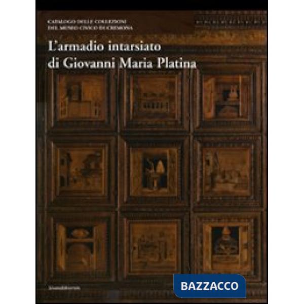 Armadio intarsiato di Giovanni Maria Platina. Collezioni del Museo civico di Cre
