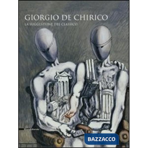 Giorgio De Chirico. La suggestione del classico. Catalogo della mostra (Cava dei