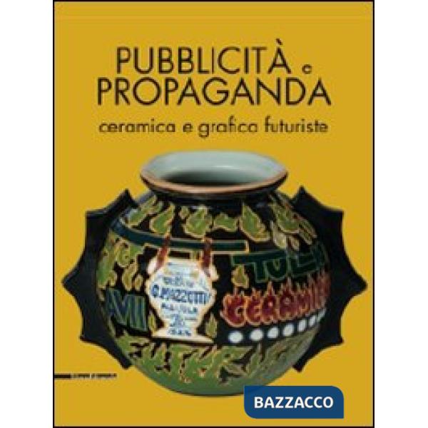 Pubblicità e propaganda. Ceramica e grafica futuriste. Catalogo della mostra. Ed