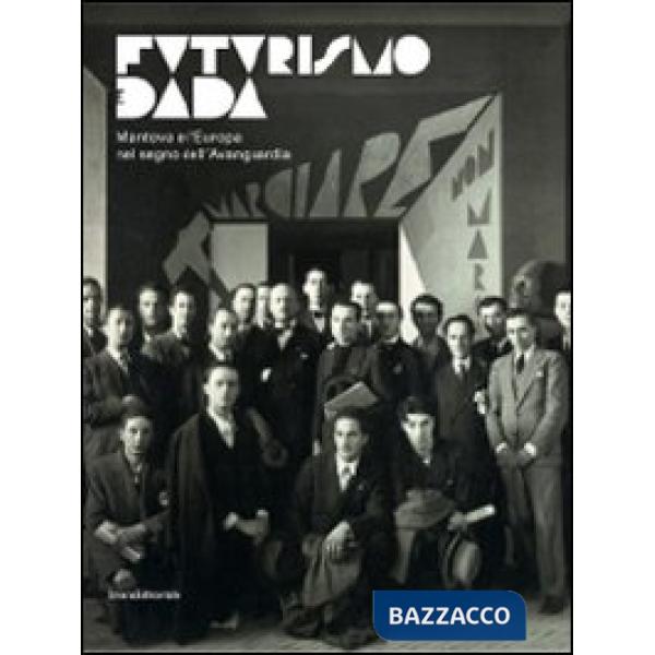 Futurismo dada. Da Marinetti a Tzara. Mantova e l'Europa nel segno dell'avanguar