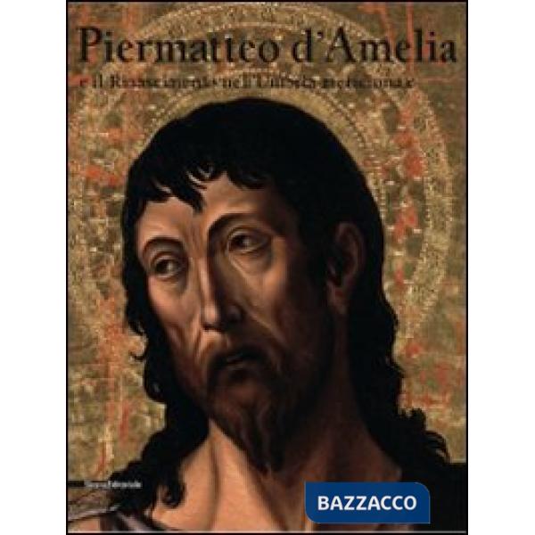 Piermatteo d'Amelia e il Rinascimento nell'Umbria meridionale. Catalogo della mo