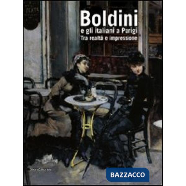 Boldini e gli italiani a Parigi. Tra realtà e impressione. Catalogo della mostra (Roma, 14 novembre 2009-14 marzo 2010). Ediz. i
