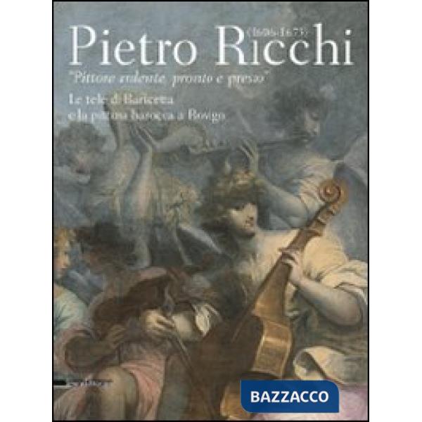 Pietro Ricchi (1606-1675). «Pittore ardente, pronto e presto». Le tele di Barice