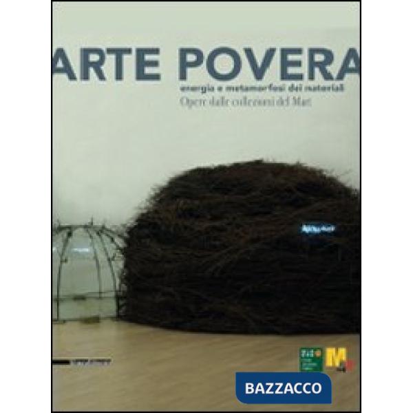 Arte povera. Energia e metamorfosi dei materiali. Opere dalle collezioni del Mar