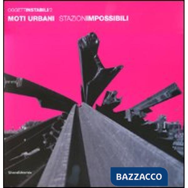 Moti urbani. StazionImpossibili. Ediz. italiana e inglese