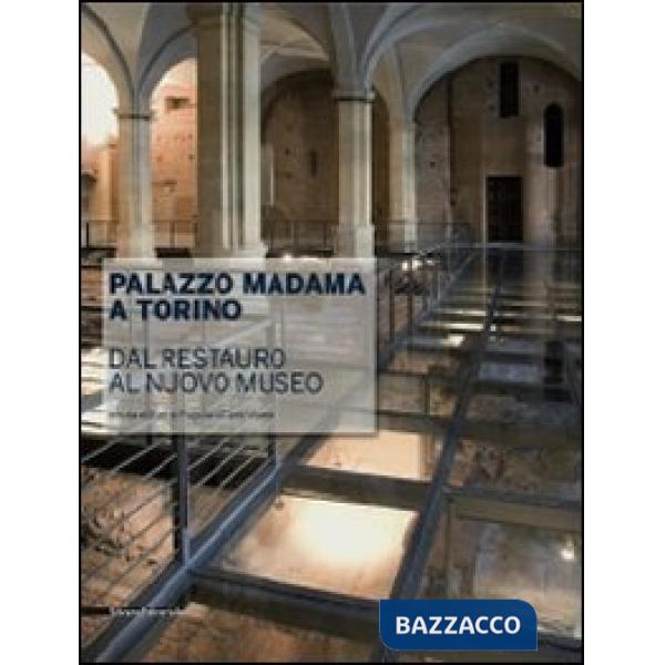 Palazzo Madama a Torino. Dal restauro al nuovo museo. Ediz. illustrata