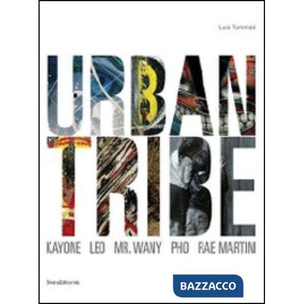 Urban tribe. Kayone, Leo, Mr. Wany, Pho, Rae Martini. Catalogo della mostra. (Mo