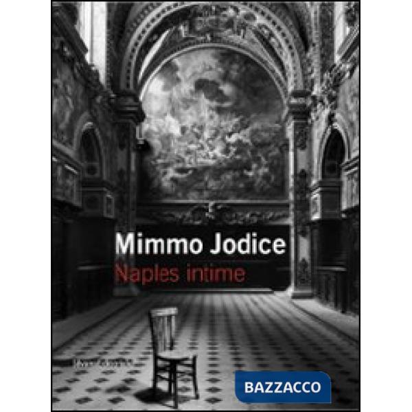 Mimmo Jodice. Naples intime. Ediz. italiana e francese