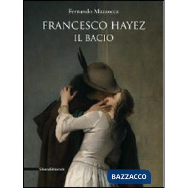 Francesco Hayez. Il bacio. Catalogo della mostra. Trieste, 12 dicembre 2009-15 a