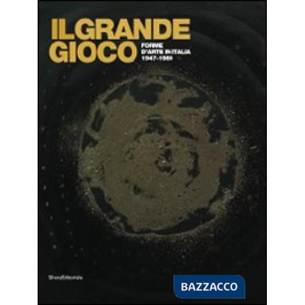 Grande gioco. Forme d'arte in Italia 1947-1989. CAtalogo della mostra (Lissone, 