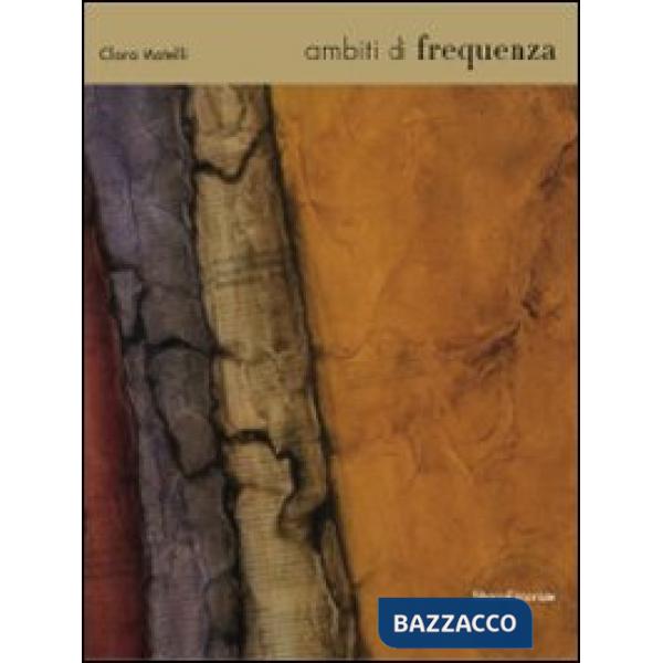 Clara Matelli. Ambiti di frequenza. Catalogo della mostra (Reggio Emilia, 20 mar