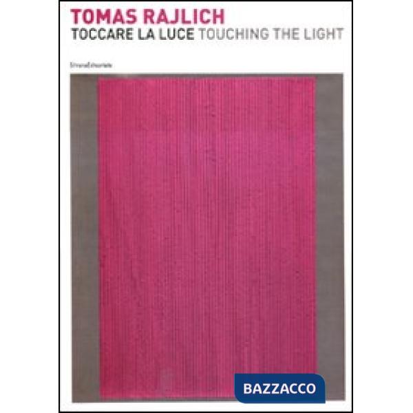 Tomas Rajlich. Toccare la luce. Catalogo della mostra (Francavilla al Mare, 27 m