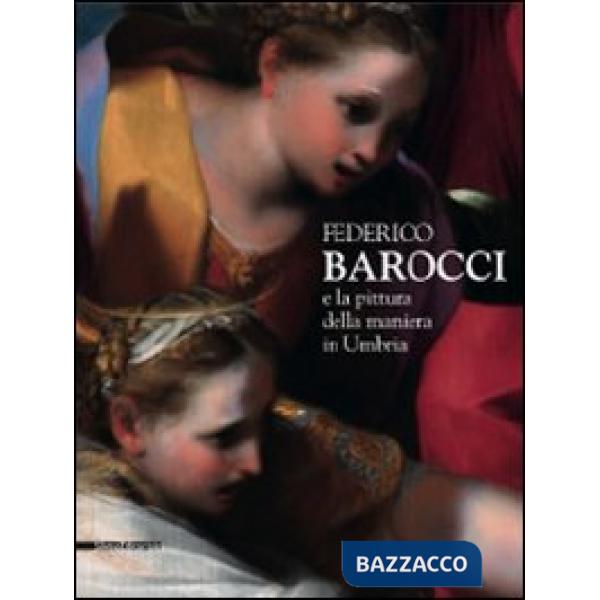 Federico Barocci e la pittura della maniera in Umbria. Catalogo della mostra (Pe