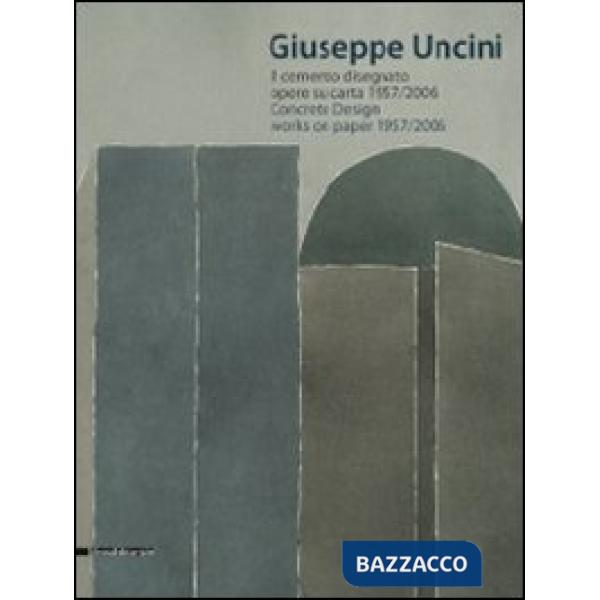 Giuseppe Uncini. Il cemento disegnato. Opere su carta 1957-2006. Ediz. italiana 