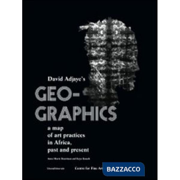 Geo-graphics. A map of art practices in Africa. Past and present. Ediz. illustra
