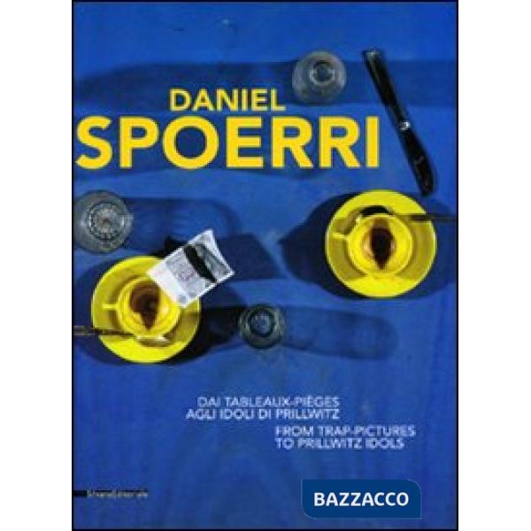 Daniel Spoerri. Dai Tableaux-pièges agli Idoli di Prillwitz. Catalogo della most
