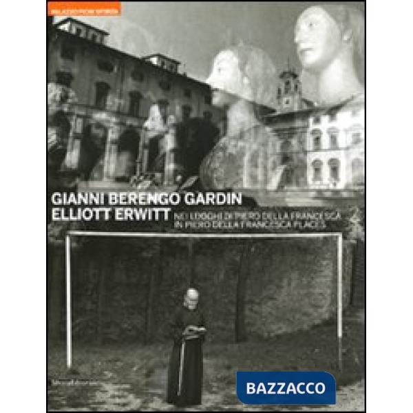 Gianni Berengo Gardin. Elliott Erwitt. Nei luoghi di Piero della Francesca. Cata