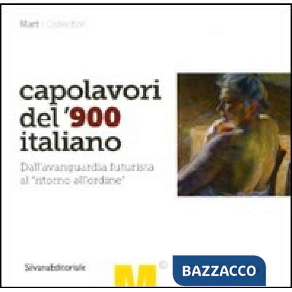 Capolavori del '900 italiano. Dall'avanguardia futurista al «ritorno all'ordine». Catalogo della mostra (Nuoro, 5 marzo-6 giugno