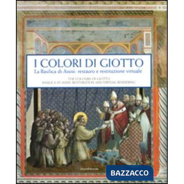 Colori di Giotto. La basilica di Assisi: restauro e restituzione virtuale. Catal