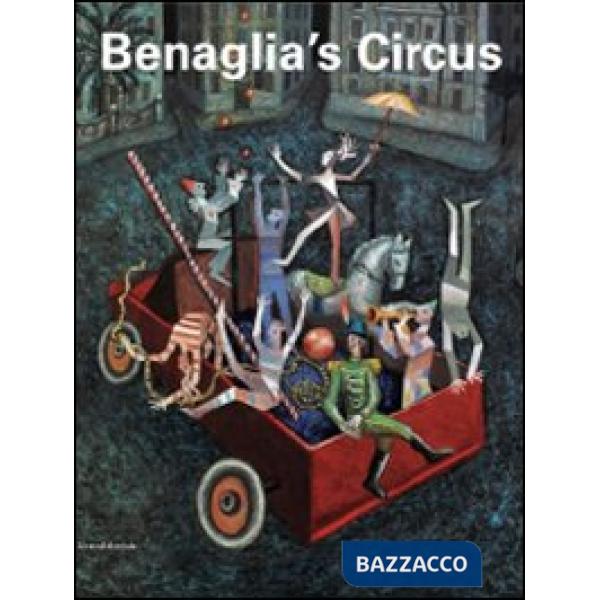 Benaglia's circus. Catalogo della mostra (Roma, 21 aprile-23 maggio 2010). Ediz.