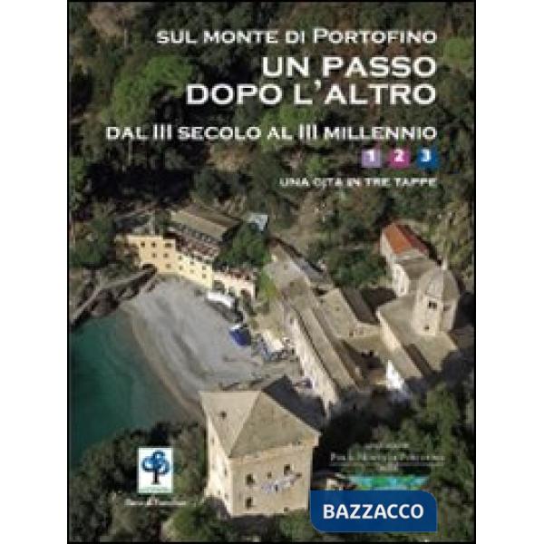 Sul monte di Portofino un passo dopo l'altro. Dal III secolo al III millennio. U
