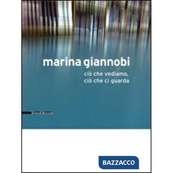 Marina Giannobi. Ciò che vediamo, ciò che ci guarda. Catalogo della mostra (Como, 24 aprile-5 giugno 2010). Ediz. italiana e ing