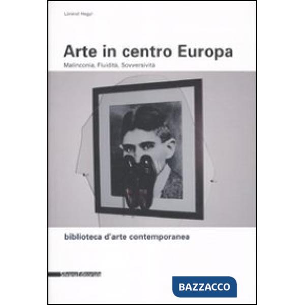 Arte in centro Europa. Malinconia, fluidità, sovversività