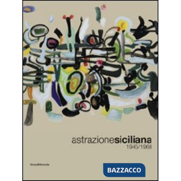 Astrazione siciliana. 1945-1968. Ediz. illustrata