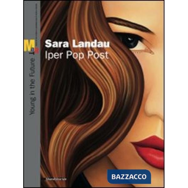 Sara Landau. Iper Pop Past. Catalogo della mostra (Rovereto, 5 giugno--22 agosto