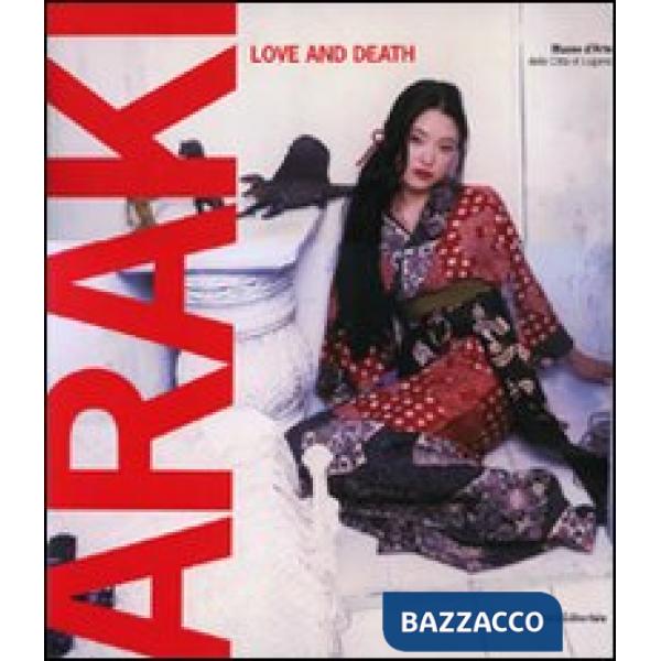 Araki. Love and death. Catalogo della mostra (Lugano, 23 ottobre 2010-20 febbraio 2011). Ediz. bilingue