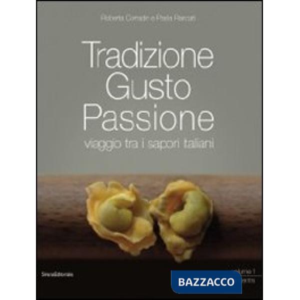 Tradizione gusto passione. Viaggio tra i sapori italiani. Vol. 1: Nord e centro
