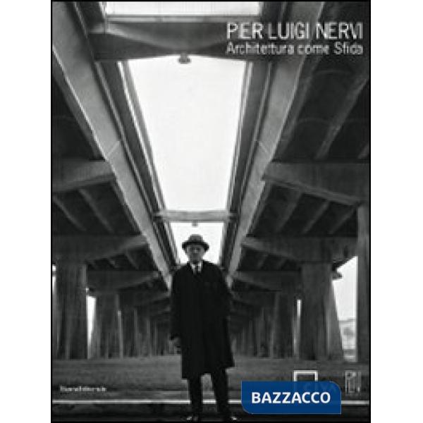 Pier Luigi Nervi. Architettura come sfida. Catalogo della mostra (Venezia, 28 ag