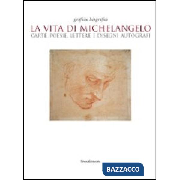 Vita di Michelangelo. Carte, poesie, lettere e disegni autografi. Catalogo della