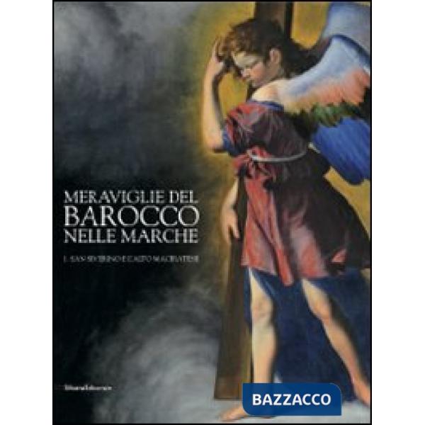 Meraviglie del barocco nelle Marche. Catalogo della mostra (San Severino Marche,