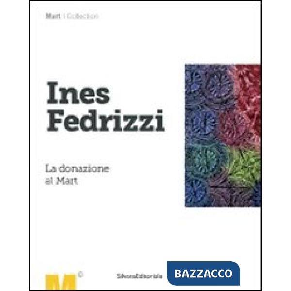 Ines Fedrizzi. La donazione al Mart. Ediz. illustrata