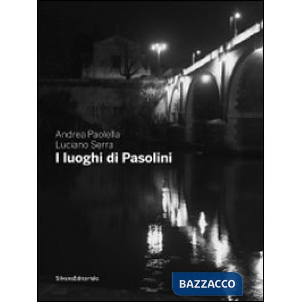 Luoghi di Pasolini. Catalogo della mostra (Casarsa della Delizia, 15 luglio-30 g