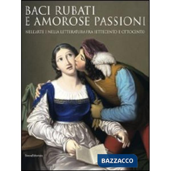 Baci rubati e amorose passioni nell'arte e nella letteratura fra Settecento e Ot