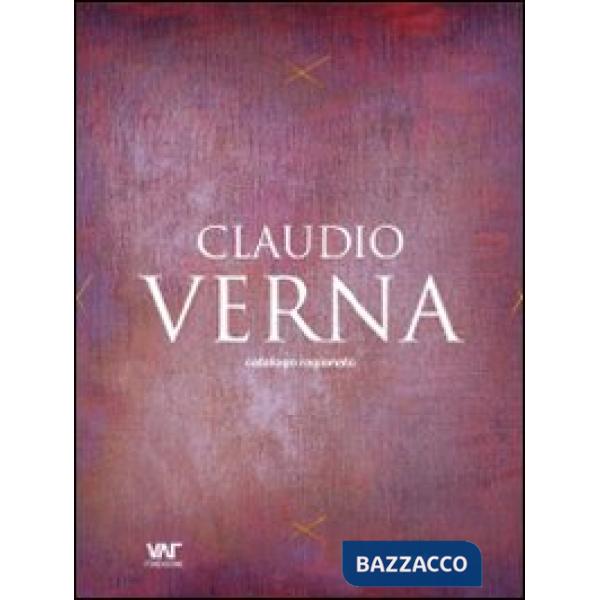 Claudio Verna. Catalogo ragionato. Ediz. italiana, inglese e tedesca