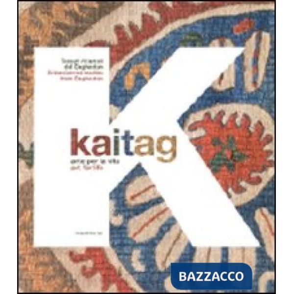 Kaitag. Arte per la vita. Tessuti ricamati del Daghestan. Catalogo della mostra 