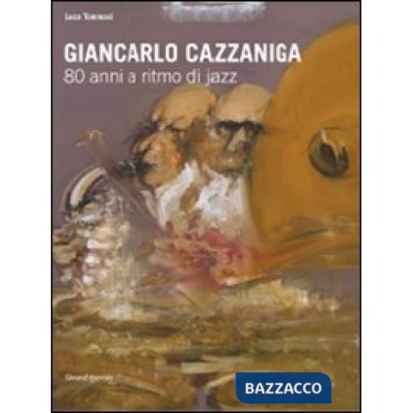 Giancarlo Cazzaniga. 80 anni a ritmo di jazz. Catalogo della mostra (Monza, 19 s