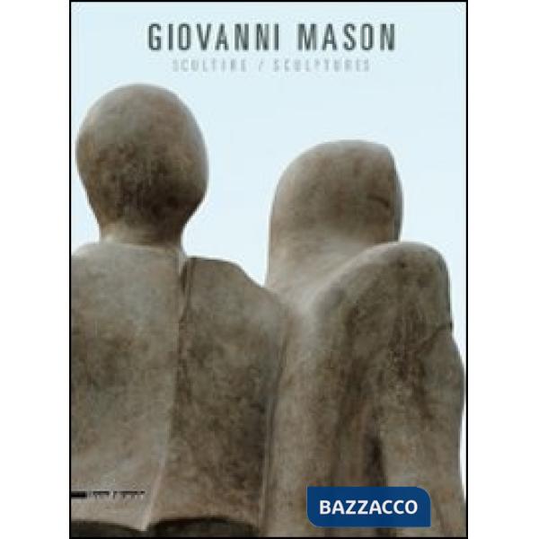 Giovanni Mason. Sculture. Catalogo della mostra (Cantù, 25 settembre-28 novembre