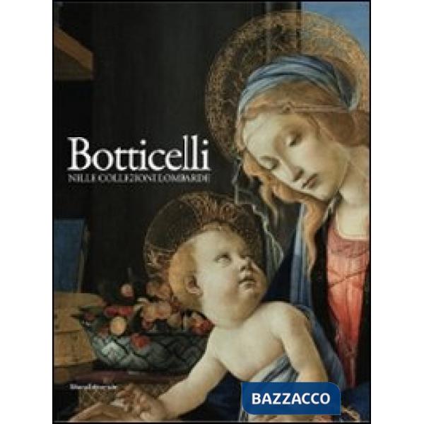 Botticelli nelle collezioni lombarde. Catalogo della mostra (Milano, 12 novembre