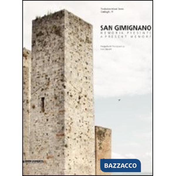 San Gimignano. Memoria presente-A present memory. Catalogo della mostra (San Gim