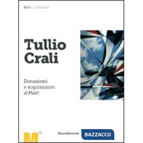 Tullio Crali. Donazioni e acquisizioni al Mart. Ediz. illustrata